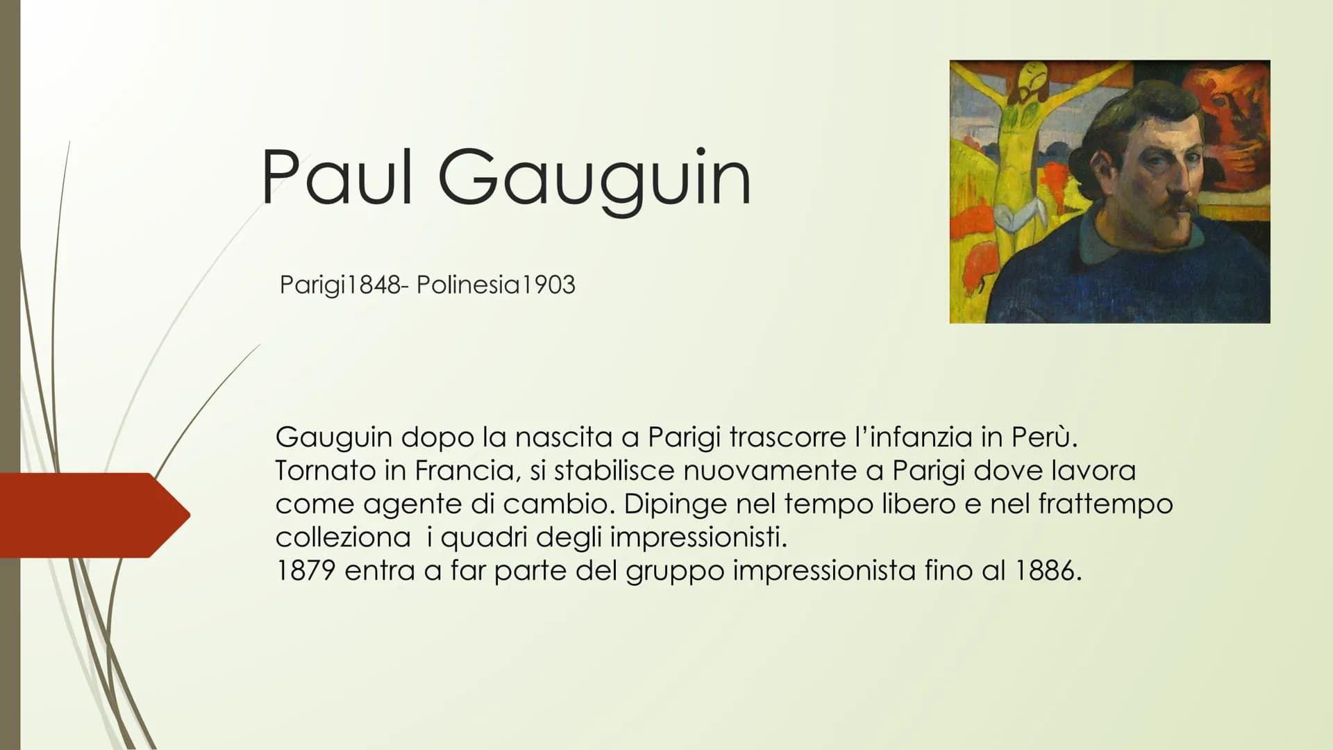 # Paul Gauguin
Parigi1848- Polinesia1903
Gauguin dopo la nascita a Parigi trascorre l'infanzia in Perù.
Tornato in Francia, si stabilisce