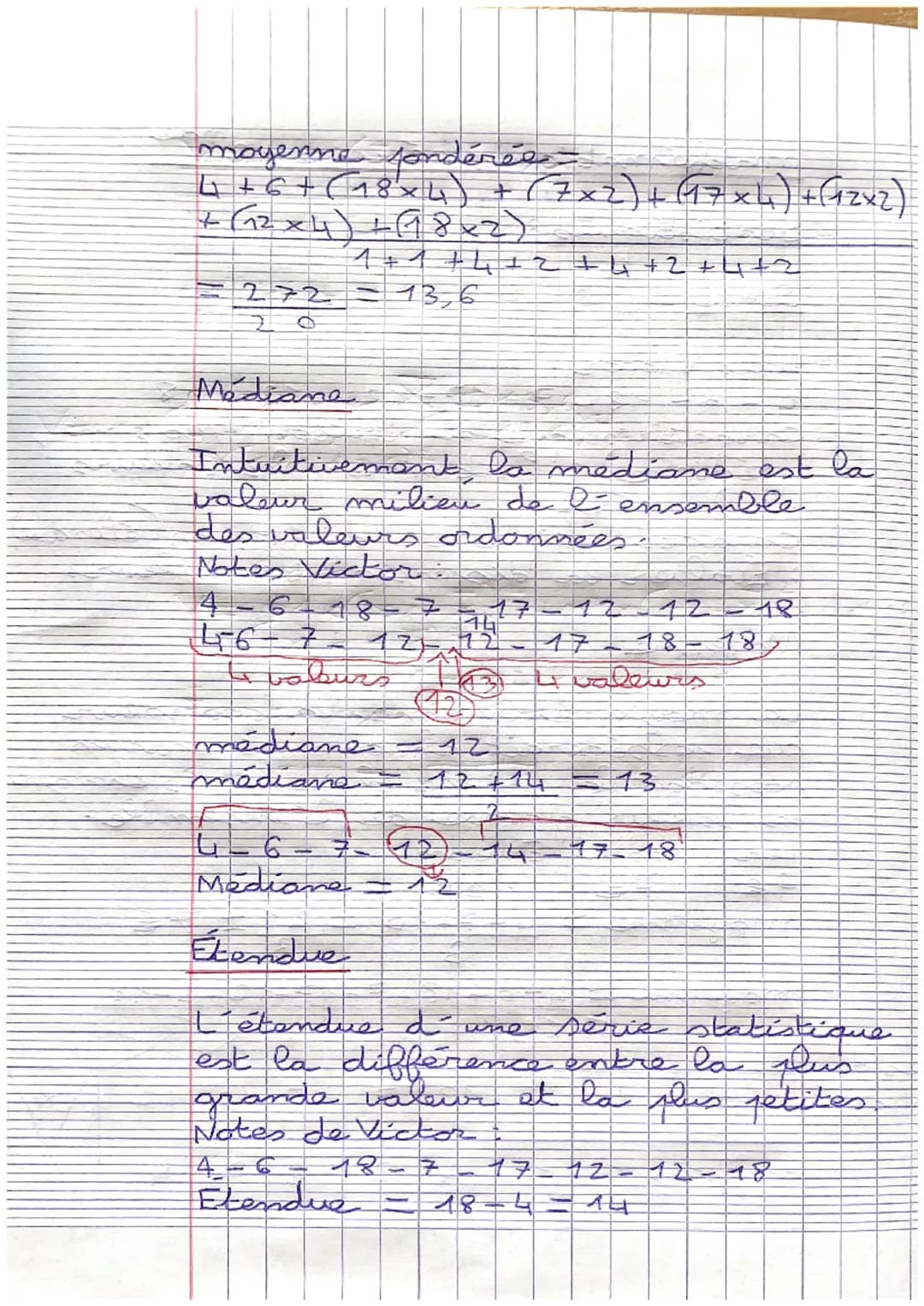 mathématiques révisions ande
Statistiques
Série
Notes Victor:
4-6-18-7-17-12-12-18
Caractéristique de psition (mayenne,
médiane) Position