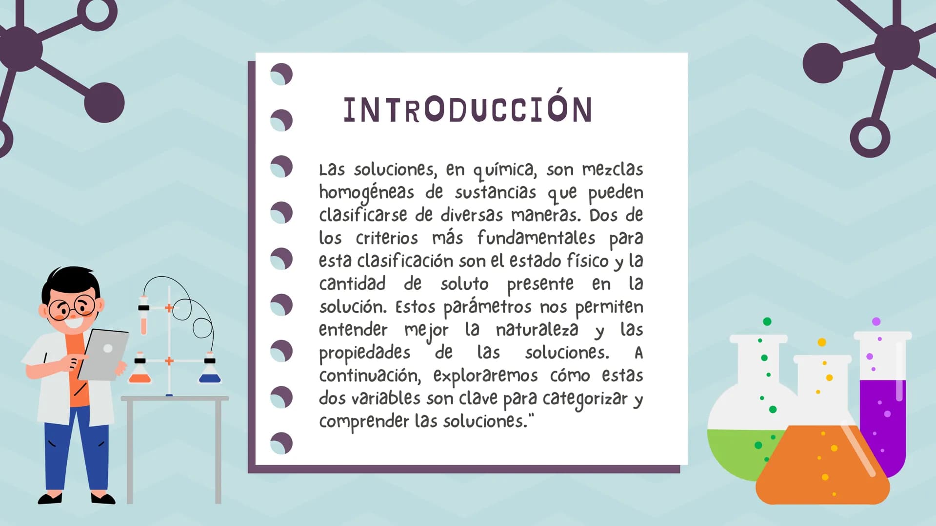 # CLASIFICACIÓN
DE LAS
SOLUCIONES # INTRODUCCIÓN
Las soluciones, en química, son mezclas
homogéneas de sustancias que pueden
clasificarse
