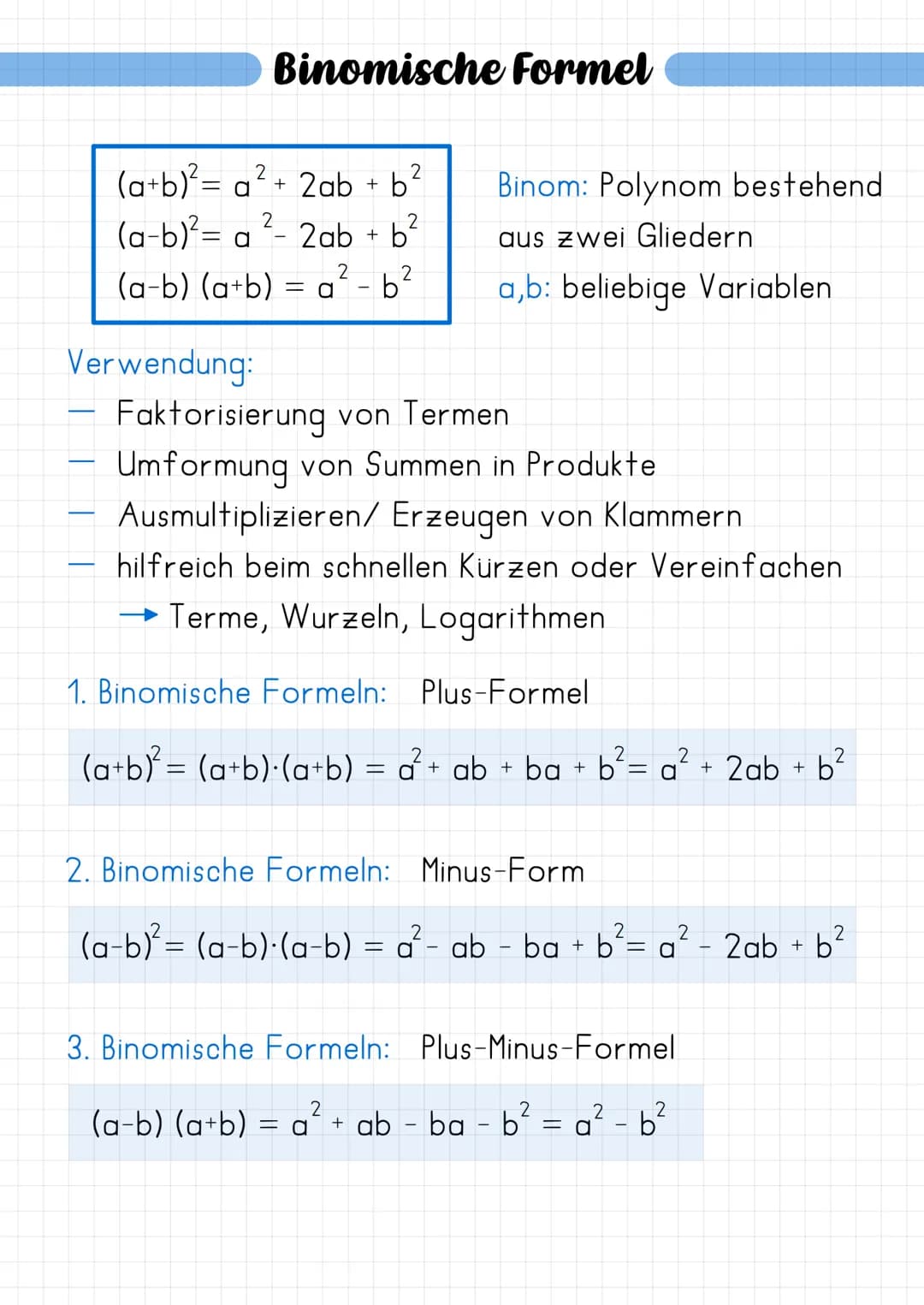 # Binomische Formel
$(a+b)^2= a^2+ 2ab + b^2$
Binom: Polynom bestehend
$(a-b)^2= a^2-2ab + b^2$
aus zwei Gliedern
$(a-b) (a+b) = a^2-b^2$
a