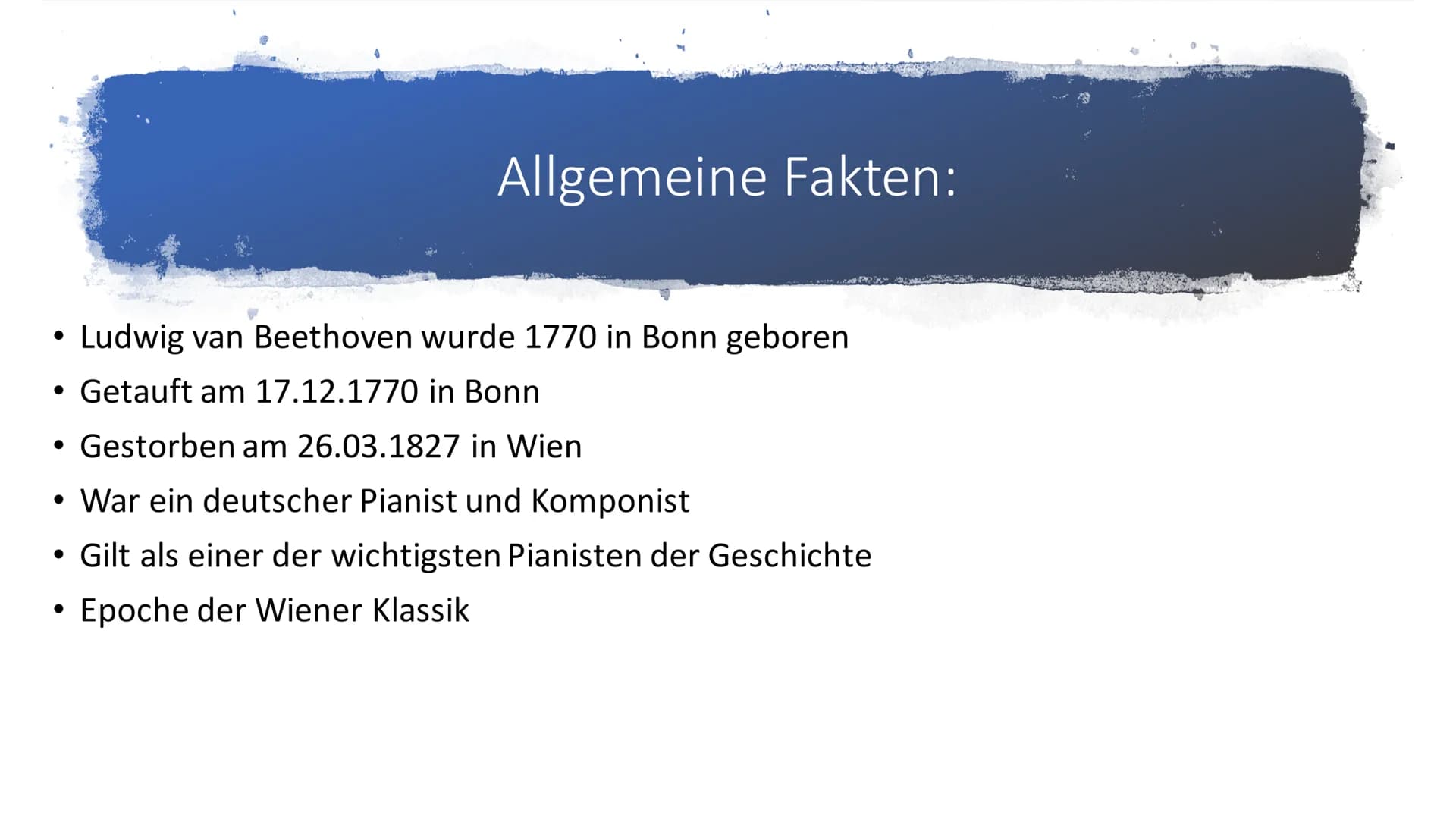 Ludwig van Beethoven Inhalt:
• Allgemeine Fakten
• Ausbildung
• Wichtigste Werke
• Krankheit
• Bilder
• Quellen Allgemeine Fakten:
• Ludwi