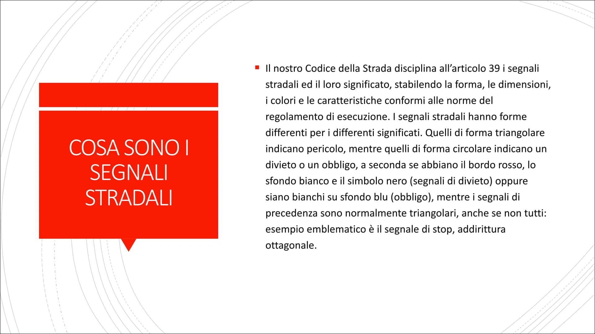 # I SEGNALI STRADALI E DIVIETO
Costituzione COSA SONO I
SEGNALI
STRADALI
■ Il nostro Codice della Strada disciplina all'articolo 39 i segn