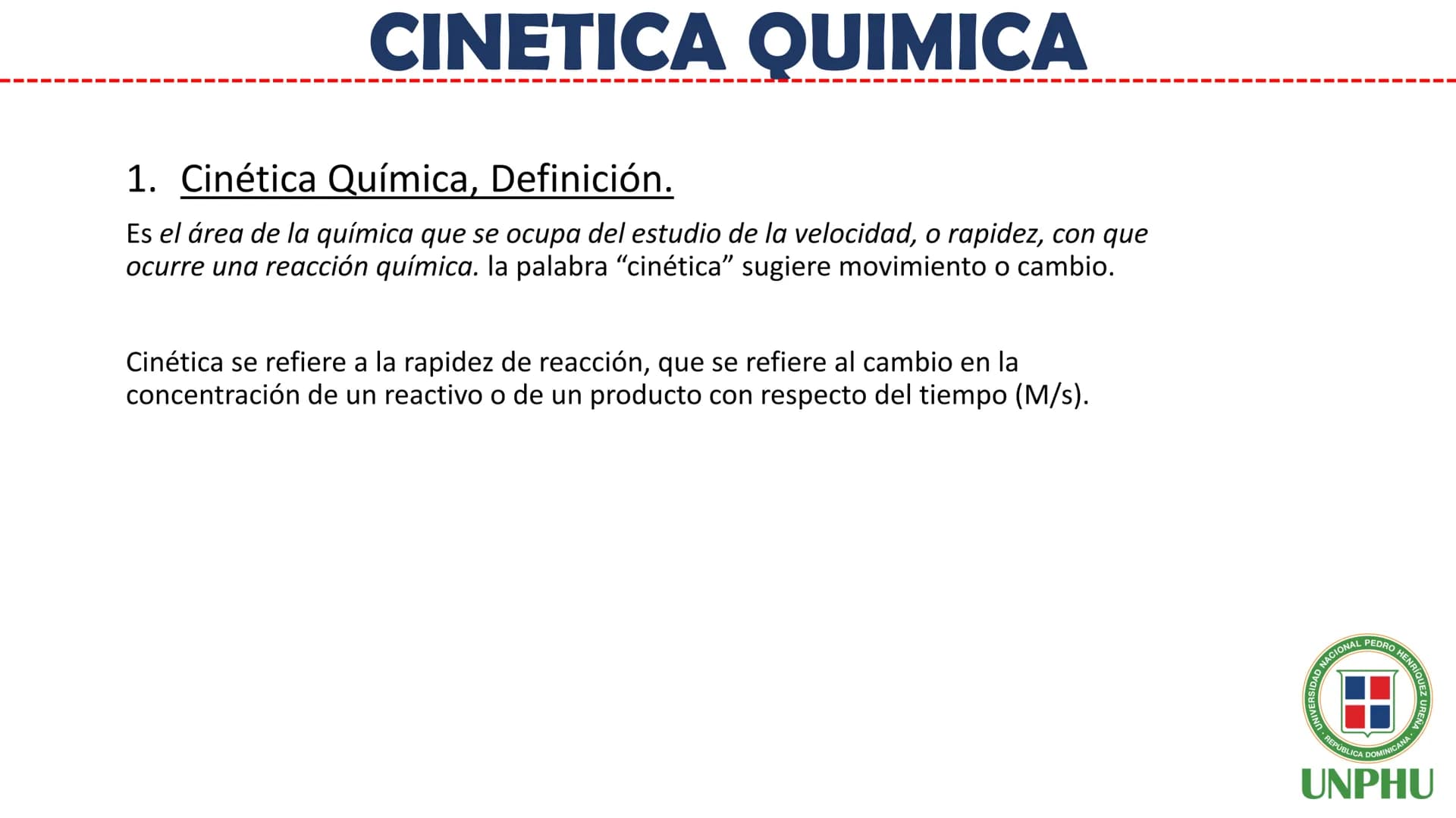 # Química General II (QUI-112)
# CINETICA QUIMICA
Facilitador: Ing. Maribel Espinosa
NIVERSIDAD NACIONAL PEDRO HENRIQUEZ URENA
REPÚBLICA
