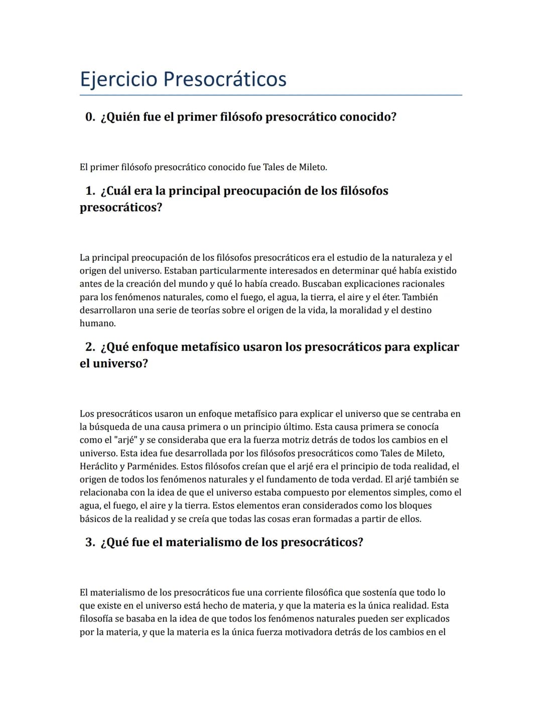 # Ejercicio Presocráticos
0. ¿Quién fue el primer filósofo presocrático conocido?
El primer filósofo presocrático conocido fue Tales de Mi