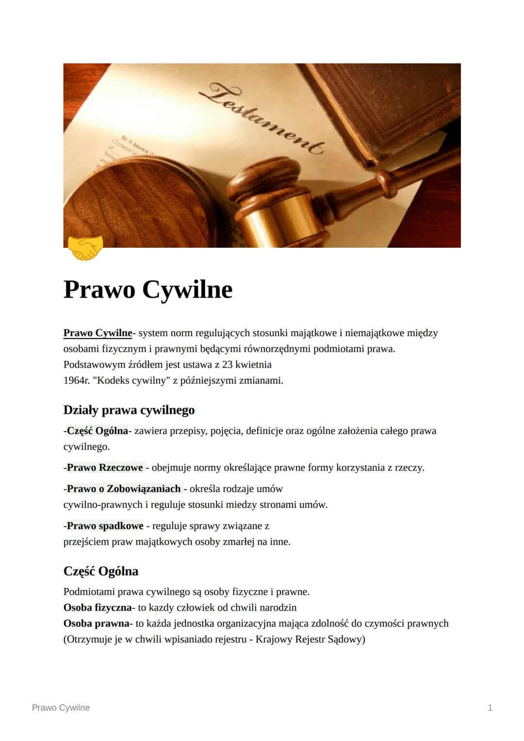 Lestament
Prawo Cywilne
Prawo Cywilne- system norm regulujących stosunki majątkowe i niemajątkowe między
osobami fizycznym i prawnymi będą