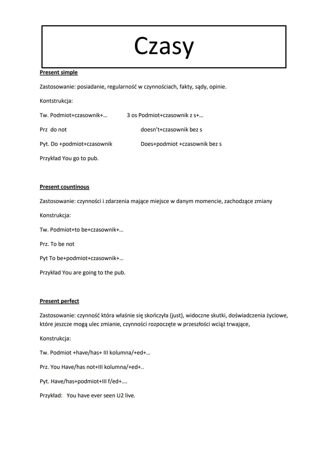 # Czasy
Present simple
Zastosowanie: posiadanie, regularność w czynnościach, fakty, sądy, opinie.
Kontstrukcja:
Tw. Podmiot+czasownik+..