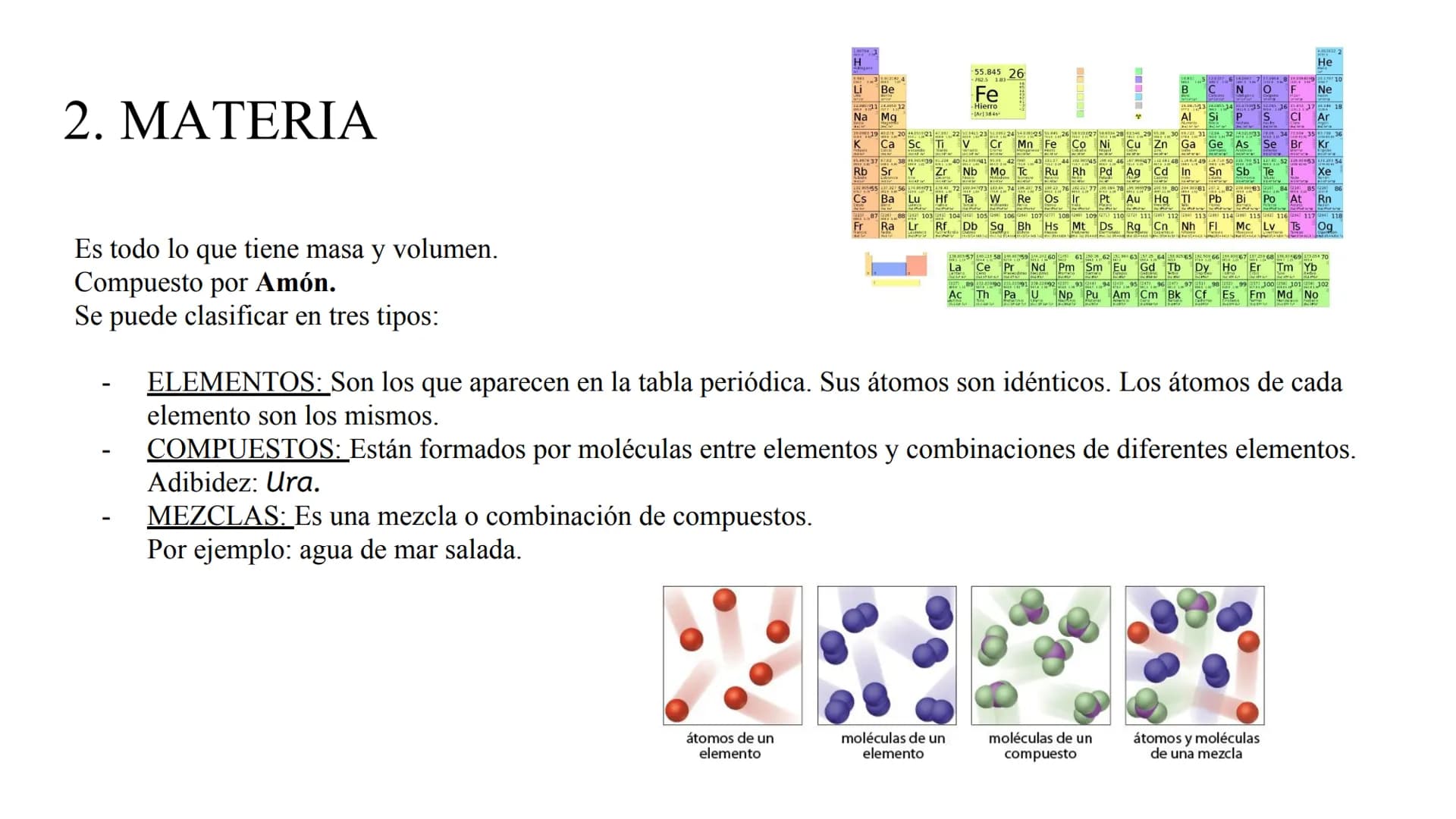 FORMULAZIOA 1. ΚΙΜΙΚΑ
Es la rama de la ciencia que estudia las propiedades y cambios de la materia. 2. MATERIA
Es todo lo que tiene masa y