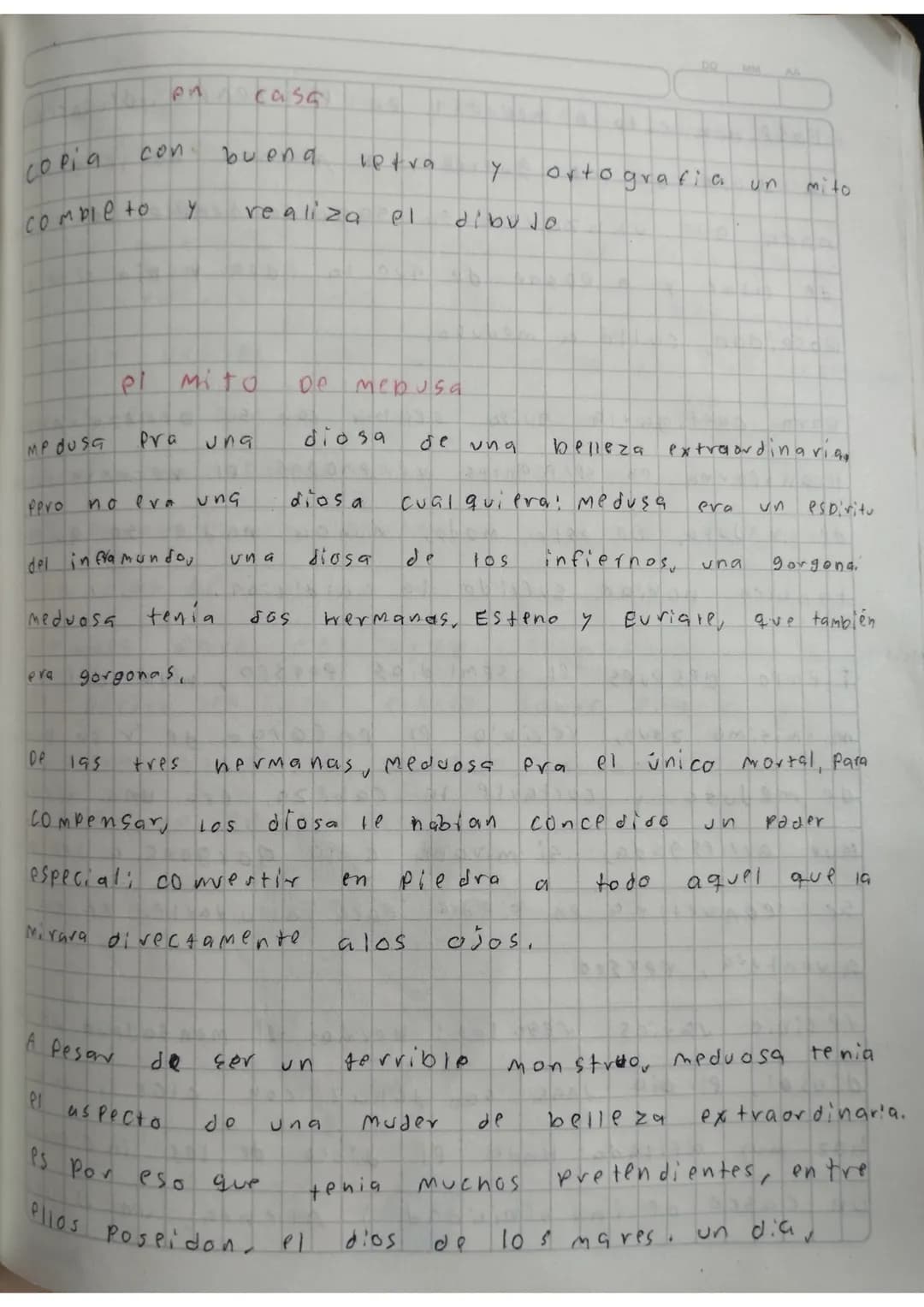 copia
en casa
con bueng letra y Ortografia un mito
completo y realiza el dibujo
el mito de mebusa
MPDUSA Pra una diosa de ung belleza extra