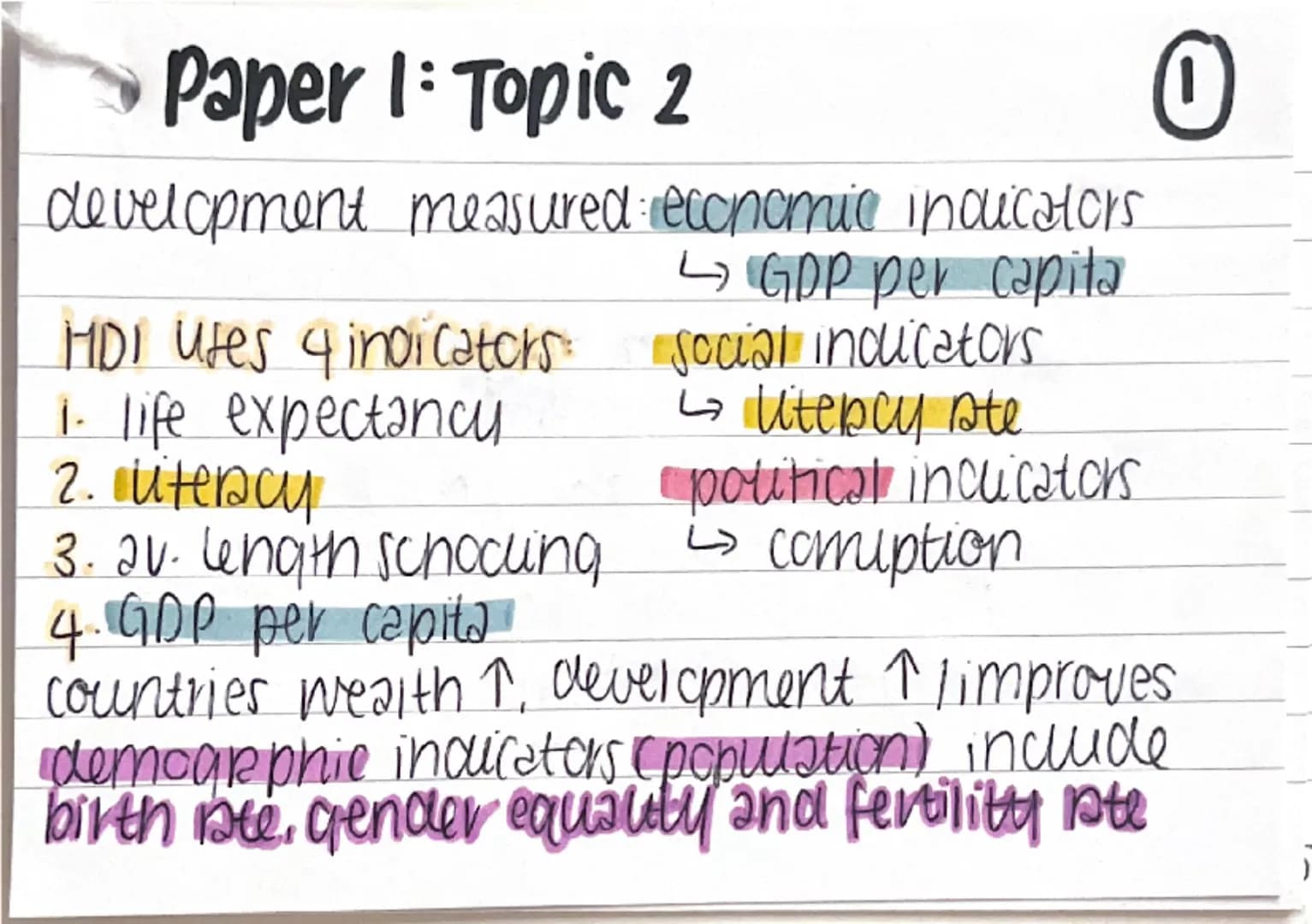 Paper 1: Topic 2
development measured: economic indicators
HDI uses 4 indicators: social indicators
1. life expectancu
2. Utency
3. av. l