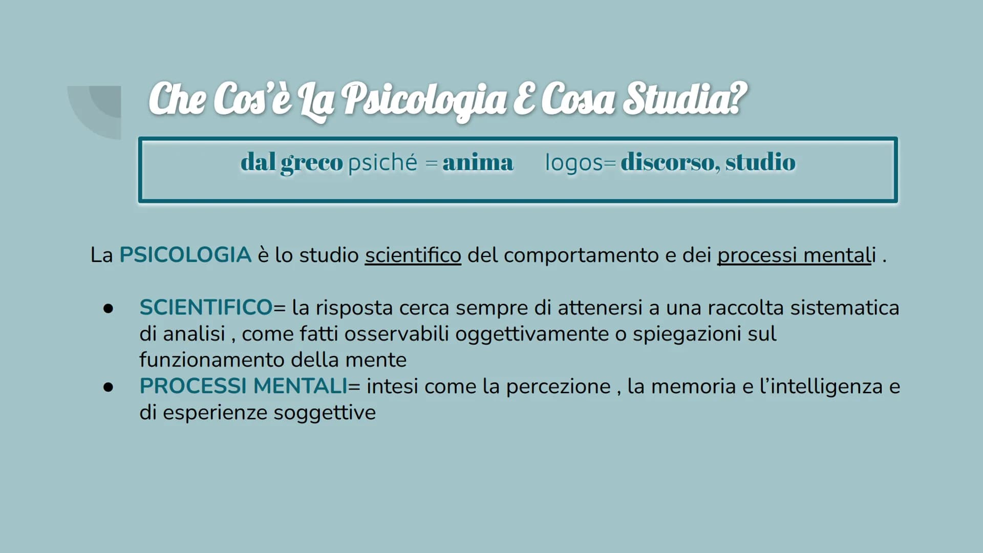 # Psicologia
Introduzione, Metodi di
indagine e ricerca Che Cos'è La Psicologia E Cosa Studia?
dal greco psiché = anima logos=discorso, st