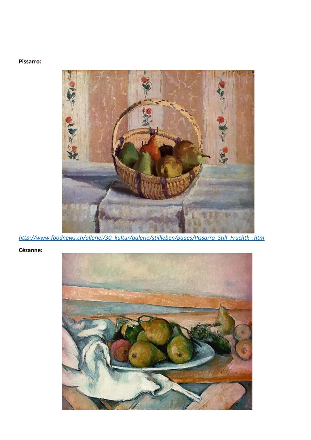 Pissarro:
http://www.foodnews.ch/allerlei/30_kultur/galerie/stillleben/pages/Pissarro_Still_Fruchtk_.htm
Cézanne: https://www.kunst-fuer-a