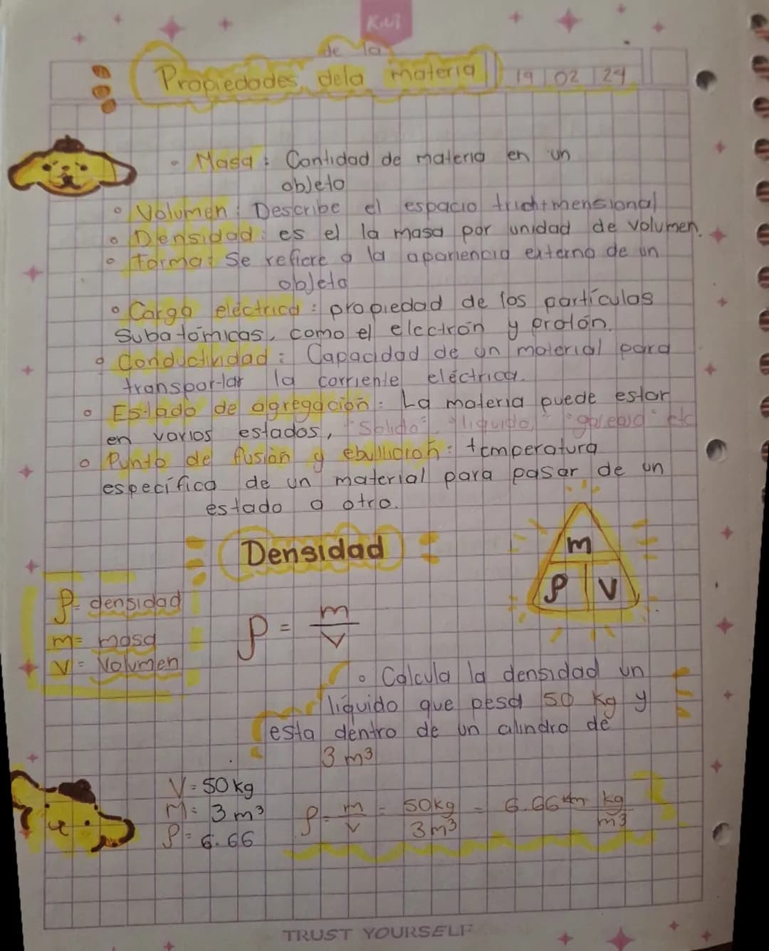 σ
Kul
# Propiedades dela materia
19 02 24
- Masa: Contidad de materia en un
objeto
- Volumen: Describe el espacio trichtmensional
- Densida