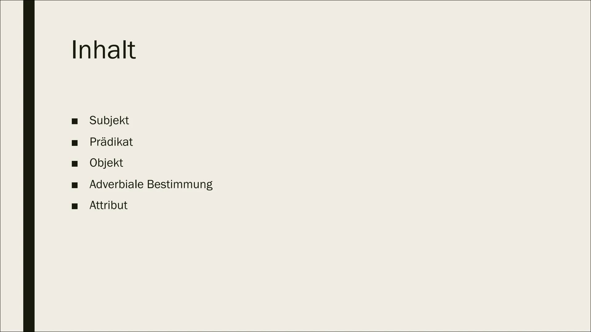 SATZGLIEDER # Inhalt
- Subjekt
- Prädikat
- Objekt
- Adverbiale Bestimmung
- Attribut # Subjekt
- Sagt aus wer oder was etwas tut
- Ist e