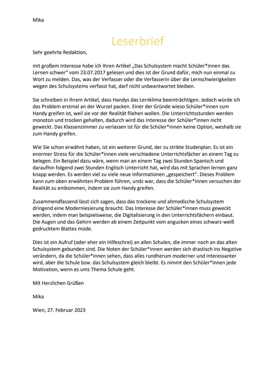 Mika
Leserbrief
Sehr geehrte Redaktion,
mit großem Interesse habe ich Ihren Artikel,„Das Schulsystem macht Schüler*innen das
Lernen schwe